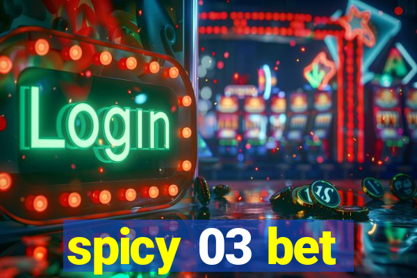 spicy 03 bet